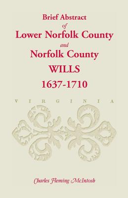 Image for (Brief Abstract of) Lower Norfolk County & Norfolk County Wills, 1637-1710