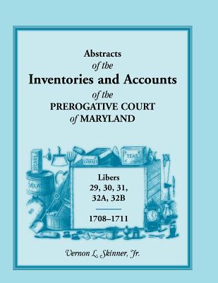 Image for Abstracts of The Inventories And Accounts Of the Prerogative Court of Maryland, 1708-1711, Libers 29, 30, 31, 32A, 32B