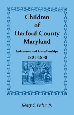 Image for Children of Harford County, Maryland: Indentures and Guardianships, 1801-1830, 1801-1830