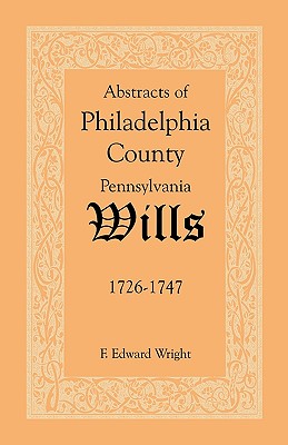 Abstracts of Philadelphia County Wills 1726-1747