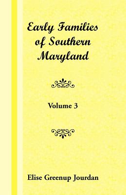 Early Families of Southern Maryland: Volume 3 Image for Early Families of Southern Maryland: Volume 3