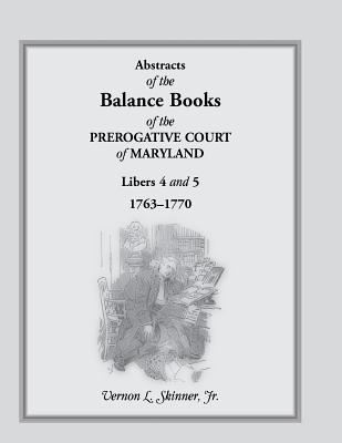 Image for Abstracts of the Balance Books of the Prerogative Court of Maryland, Libers 4 & 5, 1763-1770