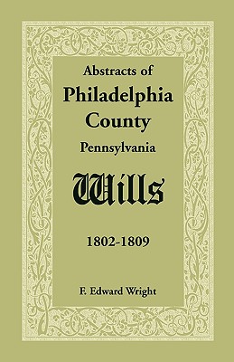 Image for Abstracts of Philadelphia County Wills 1802-1809 Abstracts of Philadelphia County Wills 1802-1809