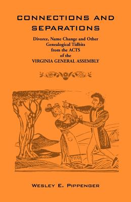 Image for Connections and Separations: Divorce, Name Change and Other Genealogical Tidbits from the Acts of the Virginia General Assembly