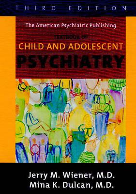 The American Psychiatric Publishing Textbook Of Child And Adolescent Psychiatry