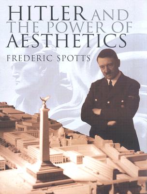 HITLER AND THE POWER OF AESTHETICS