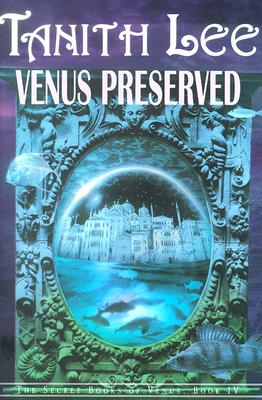 Venus Preserved: The Secret Books of Venus Book IV