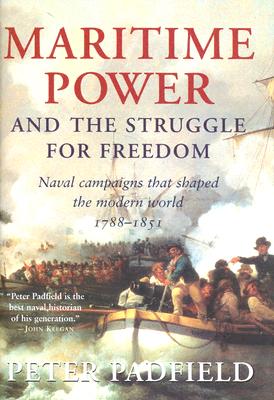 Maritime Power and Struggle for Freedom: Naval Campaigns that Shaped the Modern World 1788-1851
