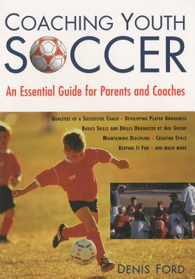 Coaching Youth Soccer : An Essential Guide for Parents and Coaches