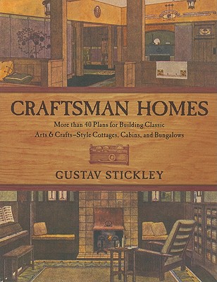 Craftsman Homes: More Than 40 Plans for Building Classic Arts & Crafts-Style Cottages, Cabins and Bungalows