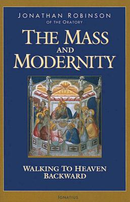 The Mass And Modernity: Walking to Heaven Backward