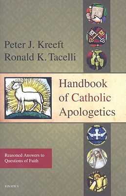 Handbook of Catholic Apologetics: Reasoned Answers to Questions of Faith