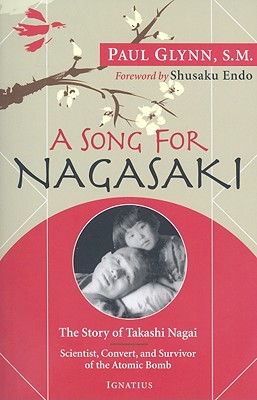 A Song for Nagasaki: The Story of Takashi Nagai: Scientist, Convert, and Survivor of the Atomic Bomb