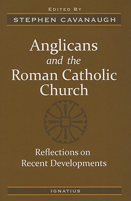 Anglicans and the Roman Catholic Church: Reflections on Recent Developments
