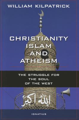 Christianity, Islam and Atheism: The Struggle for the Soul of the West