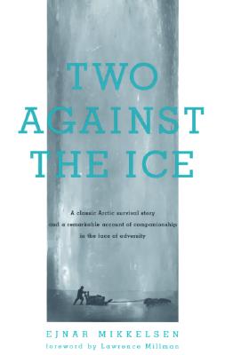 Two Against the Ice: A Classic Arctic Survival Story and a Remarkable Account of Companionship in the Face of Adversity