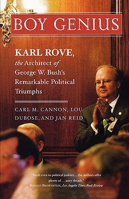 Image for Boy Genius: Karl Rove, the Architect of George W. Bush's Remarkable Political Triumphs Boy Genius: Karl Rove, the Architect of George W. Bush's Remarkable Political Triumphs