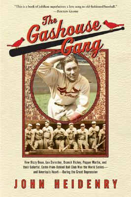 Gashouse Gang: How Dizzy Dean, Leo Durocher, Branch Rickey, Pepper Martin, and Their Colorful, Come-from-Behind Ball Club Won the World Series-and Ame