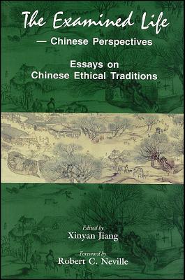 The Examined Life: Chinese Perspectives--Essays on Chinese Ethical Traditions (ACPA Series of Chinese and Comparative Philosophy, 1)