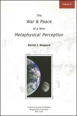 The War and Peace of a New Metaphysical Perception, Volume II (Global Academic Publishing)