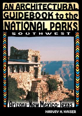 An Architectural Guidebook to the National Parks--The Southwest Arizona, New Mexico, Texas