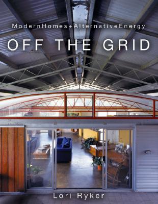 Off The Grid: Modern Homes + Alternative Energy