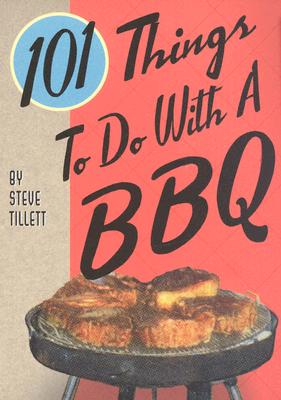 101 Things To Do With a BBQ