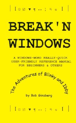 Break'N Windows: A Windows-Word Really-Quick User-Friendly Reference Manual for Beginners and Others, the Adventures of Blinky and Ibby