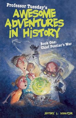 Image for Professor Tuesday's Awesome Adventures in History: Book One: Chief Pontiac's War Professor Tuesday's Awesome Adventures in History: Book One: Chief Pontiac's War