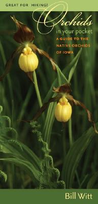 Orchids in Your Pocket: A Guide to the Native Orchids of Iowa (Bur Oak Guide)