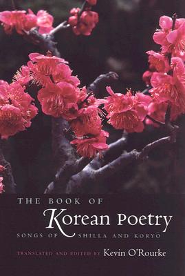 The Book of Korean Poetry: Songs of Shilla and Koryo