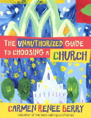 The Unauthorized Guide to Choosing a Church