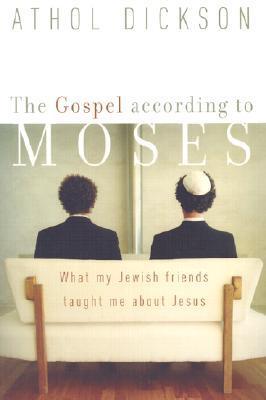 Image for The Gospel according to Moses: What My Jewish Friends Taught Me about Jesus