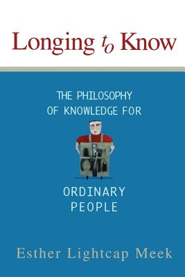 Image for Longing To Know: The Philosophy Of Knowledge For Ordinary People
