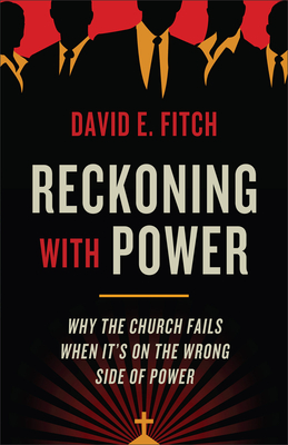 Reckoning with Power: Why the Church Fails When Its on the Wrong Side of Power