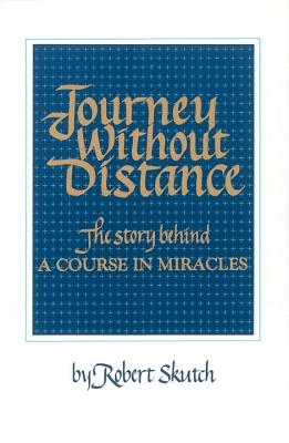 Journey Without Distance The Story Behind a Course in Miracles