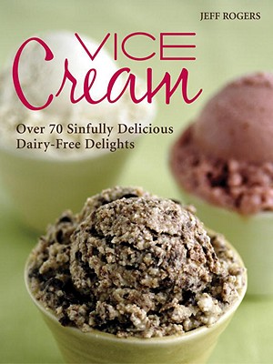 Image for Vice Cream: Over 70 Sinfully Delicious Dairy-Free Delights Vice Cream: Over 70 Sinfully Delicious Dairy-Free Delights