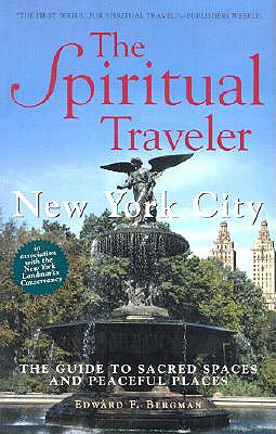 The Spiritual Traveler: New York City: The Guide to Sacred Spaces and ...