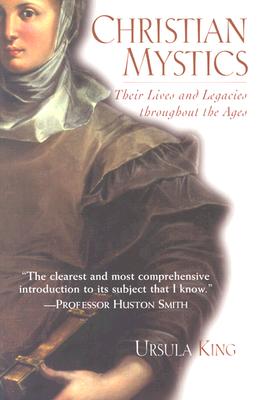 Christian Mystics Their Lives and Legacies Throughout the Ages