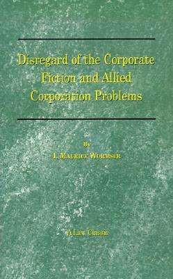 Disregard of the Corporate Fiction and Allied Corporation Problems (Law Classic)