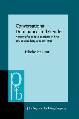 Conversational Dominance and Gender: A study of Japanese speakers in first and second language contexts (Pragmatics & Beyond New Series)
