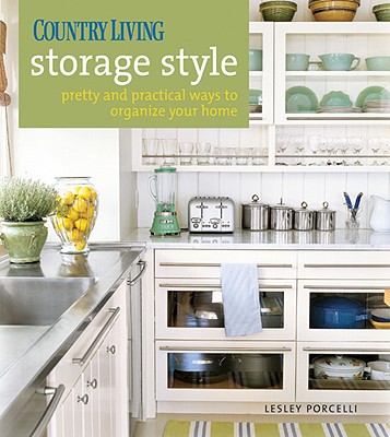 Country Living Storage Style: Pretty and Practical Ways to Organize Your Home