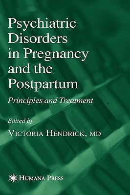 Psychiatric Disorders in Pregnancy and the Postpartum: Principles and Treatment (Current Clinical Practice)