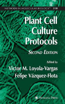 Plant Cell Culture Protocols (Methods in Molecular Biology, 318)