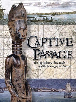 Captive Passage: The Transatlantic Slave Trade and the Making of the Americas