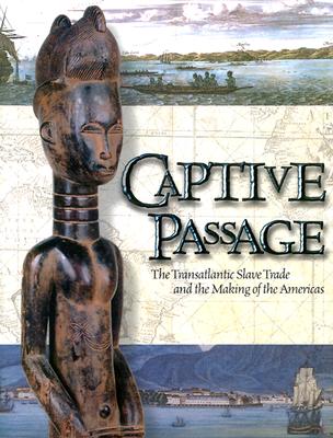 Captive Passage: The Transatlantic Slave Trade and the Making of the Americas