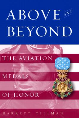 Above And Beyond. The Aviation Medals Of Honor