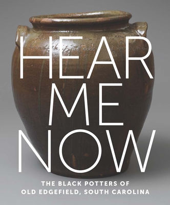 Hear Me Now; The Black Potters of Old Edgefield, South Carolina
