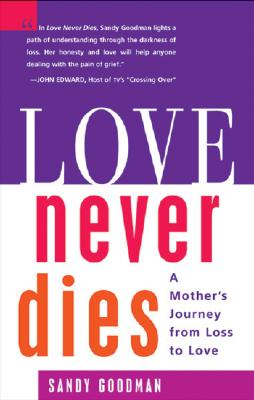 Image for Love Never Dies: A Mother's Journey from Loss to Love Love Never Dies: A Mother's Journey from Loss to Love