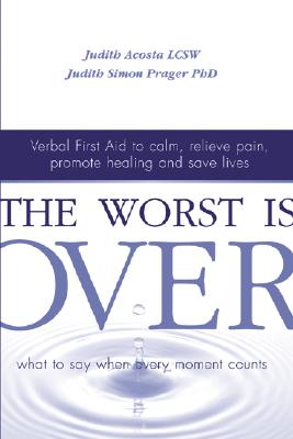 Image for The Worst is Over: What to Say When Every Moment Counts The Worst is Over: What to Say When Every Moment Counts